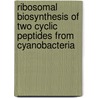 Ribosomal biosynthesis of two cyclic peptides from cyanobacteria by Nadine Ziemert