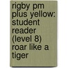 Rigby Pm Plus Yellow: Student Reader (level 8) Roar Like A Tiger by Authors Various