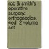 Rob & Smith's Operative Surgery: Orthopaedics, 4ed: 2 Volume Set