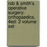 Rob & Smith's Operative Surgery: Orthopaedics, 4ed: 2 Volume Set door R.B. Greer