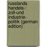 Russlands Handels-: Zoll-Und Industrie- Politik (German Edition) door Wittscheivsky Valentin