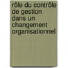 Rôle du Contrôle de Gestion dans un changement organisationnel door Florian Gilles Do Rego