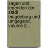 Sagen Und Legenden Der Stadt Magdeburg Und Umgegend, Volume 2... door W.A. Relssieg