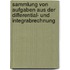 Sammlung Von Aufgaben Aus Der Differential- Und Integrabrechnung