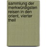 Sammlung der Merkwürdigsten Reisen in den Orient, vierter Theil by H.E.G. Paulus
