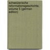 Schweizerische Reformationsgeschichte, Volume 5 (German Edition) by Fleischlin Bernhard