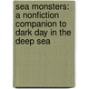 Sea Monsters: A Nonfiction Companion to Dark Day in the Deep Sea door Natalie Pope Boyce