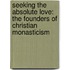 Seeking The Absolute Love: The Founders Of Christian Monasticism