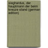 Sieghardus, Der Hauptmann Der Beim Kreuze Stand (German Edition) by Schmidt William