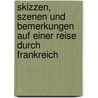 Skizzen, Szenen und Bemerkungen auf einer Reise durch Frankreich by Maja Storch