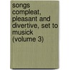 Songs Compleat, Pleasant and Divertive, Set to Musick (Volume 3) by Thomas D'Urfey