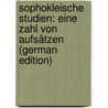 Sophokleische Studien: Eine Zahl Von Aufsätzen (German Edition) by H. Kolster Wilhelm