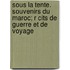 Sous La Tente. Souvenirs Du Maroc; R Cits de Guerre Et de Voyage