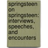 Springsteen on Springsteen: Interviews, Speeches, and Encounters door Jeff Burger