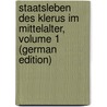 Staatsleben Des Klerus Im Mittelalter, Volume 1 (German Edition) door Sugenheim Samuel