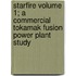 Starfire Volume 1; A Commercial Tokamak Fusion Power Plant Study