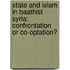 State and Islam in Baathist Syria: Confrontation or Co-Optation?