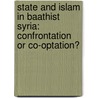 State and Islam in Baathist Syria: Confrontation or Co-Optation? by RaphaëL. Lefèvre