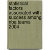 Statistical Factors Associated With Success Among Nba Teams 2004 door John Stidman