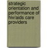 Strategic Orientation And Performance Of Hiv/aids Care Providers by Maha Golestaneh