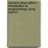 Student Value Edition - Introduction to Programming Using Python