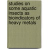 Studies on Some Aquatic Insects as Bioindicators of Heavy Metals door Mohamed Abd Al Aziz