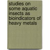 Studies on Some Aquatic Insects as Bioindicators of Heavy Metals door Mohamed Abd Al Aziz