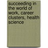 Succeeding in the World of Work, Career Clusters, Health Science door McGraw-Hill