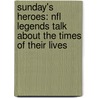 Sunday's Heroes: Nfl Legends Talk About The Times Of Their Lives by Richard Whittingham