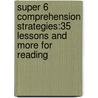 Super 6 Comprehension Strategies:35 Lessons And More For Reading door Lori D. Oczkus