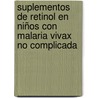 Suplementos de retinol en niños con malaria vivax no complicada door Viviana Milena Taylor Orozco