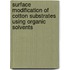 Surface Modification Of Cotton Substrates Using Organic Solvents