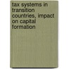 Tax Systems in Transition Countries, Impact on Capital Formation door Hykmete Bajrami