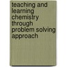 Teaching And Learning Chemistry Through Problem Solving Approach by Rwegasha Ishemo