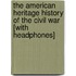 The American Heritage History of the Civil War [With Headphones]