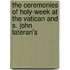 The Ceremonies of Holy-Week at the Vatican and S. John Lateran's