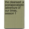 The Cleansed: A Postapocalyptic Adventure of Our Times, Season 1 door Fred Greenhalgh