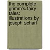 The Complete Grimm's Fairy Tales: Illustrations by Joseph Scharl door Jacob Grimm