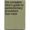 The Complete Idiot's Guide to Parliamentary Procedure Fast-Track by Jim Slaughter