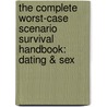 The Complete Worst-Case Scenario Survival Handbook: Dating & Sex by Joshua Piven