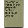 The Court of France in the Sixteenth Century, 1514-1559 Volume 1 door Lady Catherine Hannah Charlotte Jackson
