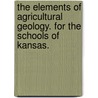 The Elements of Agricultural Geology. For the Schools of Kansas. door Wm K. Kedzie
