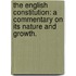 The English Constitution: a commentary on its nature and growth.