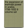 The Expansion of Wahhabi Power in Arabia, 1798-1932 8 Volume Set door Anita Burdett