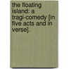 The Floating Island: a tragi-comedy [in five acts and in verse]. door William Strode
