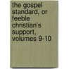 The Gospel Standard, Or Feeble Christian's Support, Volumes 9-10 door Onbekend