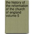 The History of the Reformation of the Church of England Volume 5