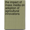 The Impact of Mass media on adoption of Agricultural innovations by Oladimeji Bolaji Adeniji