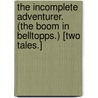 The Incomplete Adventurer. (The Boom in Belltopps.) [Two tales.] door Tighe Hopkins