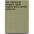 The Intellectual Property Rights Regime and Scientific Practices